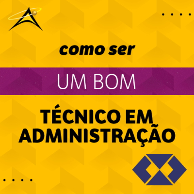 COMO SER UM BOM TÉCNICO EM ADMINISTRAÇÃO